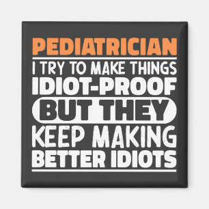 Paediatrician I Try To Make Things Funny Sayings  Magnet