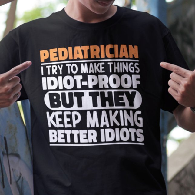 Paediatrician I Try To Make Things Funny Sayings  T-Shirt (Creator Uploaded)