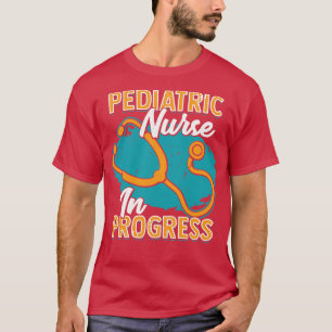 Paediatrics Nurse In Progress  T-Shirt