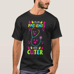 Paediatrics Nurse Practioner Patients Are Cuter St T-Shirt