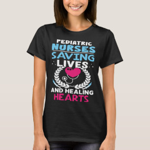 Paediatrics Nurses Saving Lives And Healing Hearts T-Shirt