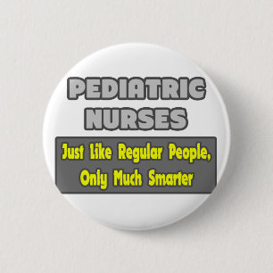 Paediatrics Nurses...Smarter 6 Cm Round Badge