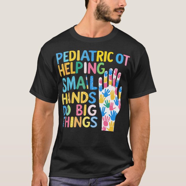 Paediatrics OT Helping Small Hands Do Big Things T-Shirt (Front)
