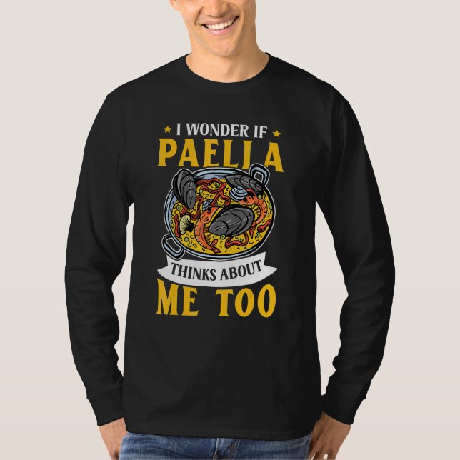 Paella thinks about me - Spanish paella rice dish  T-Shirt (Front)