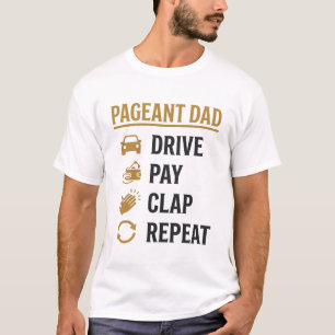 Pageant Dad Drive Pay Clap Repeat Shirt Design_1
