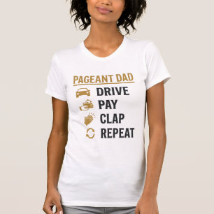 Pageant Dad Drive Pay Clap Repeat Shirt Design_1