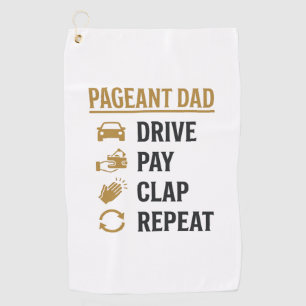 Pageant Dad Drive Pay Clap Repeat Shirt Design_1 Golf Towel
