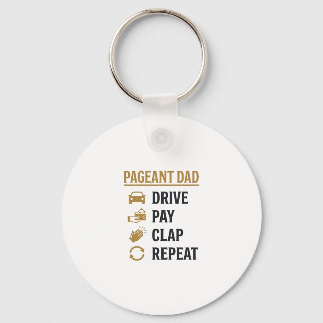 Pageant Dad Drive Pay Clap Repeat Shirt Design_1 Key Ring (Front)