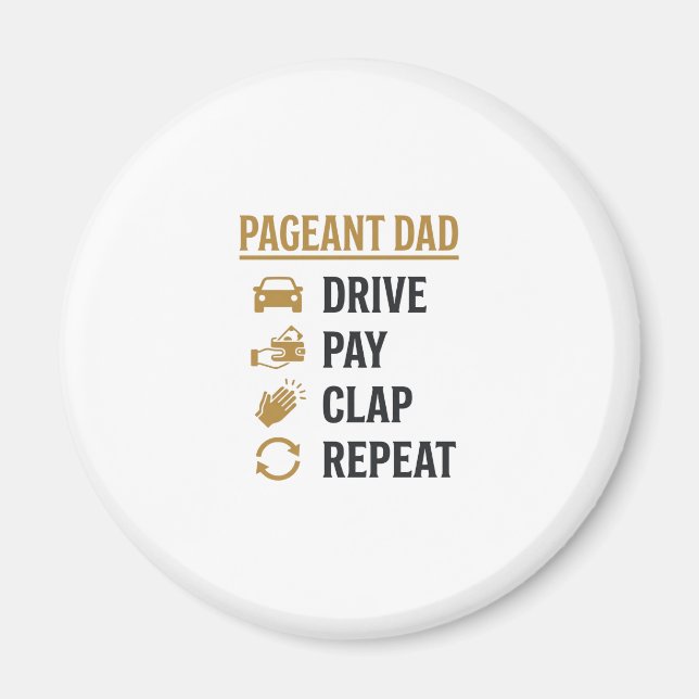 Pageant Dad Drive Pay Clap Repeat Shirt Design_1 Magnet (Front)