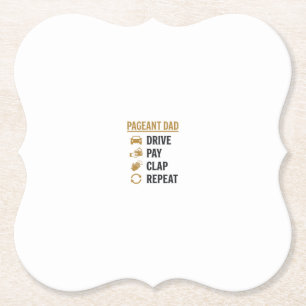Pageant Dad Drive Pay Clap Repeat Shirt Design_1 Paper Coaster
