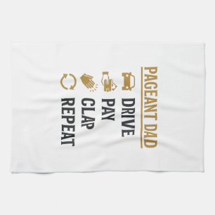Pageant Dad Drive Pay Clap Repeat Shirt Design_1 Tea Towel