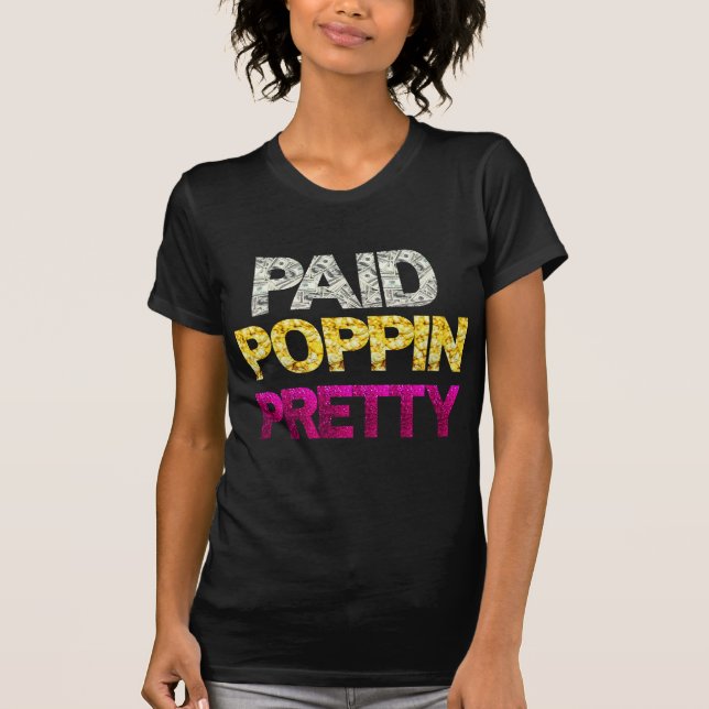 Paid Popping Pretty Urban Hip Hop T-Shirt (Front)