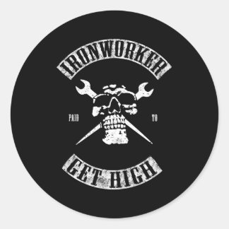 Paid To Get High Ironworker Classic Round Sticker