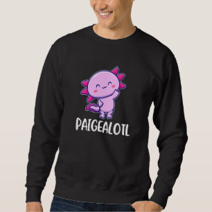 Paigealotl Axolotl Cute For Paige Sweatshirt