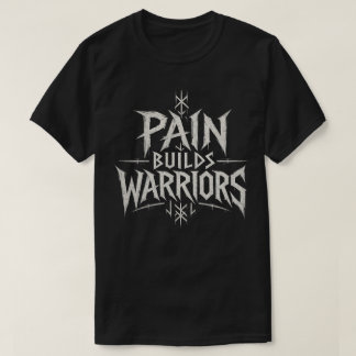 Pain Builds Warriors – Motivational Warrior Typogr T-Shirt
