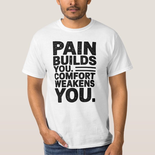 Pain Builds You Motivational Saying T-Shirt (Front)