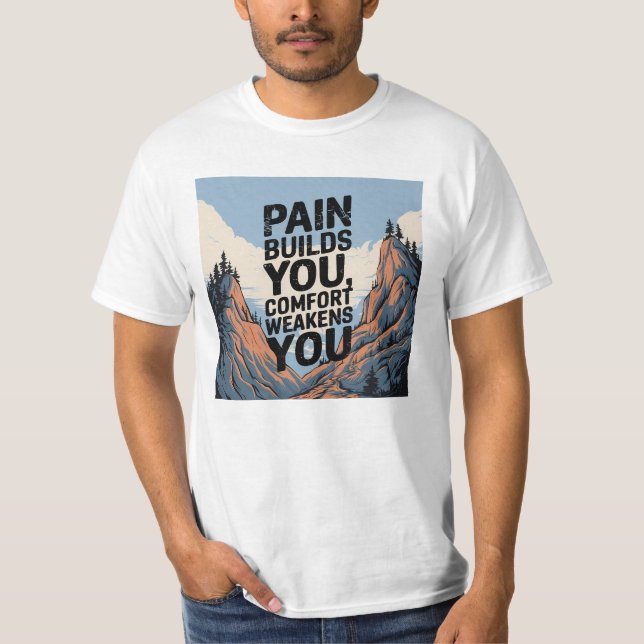 Pain Builds You Motivational Saying  T-Shirt (Front)