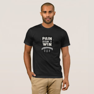 Pain Didn’t Win Powerful Resilience Motivational T-Shirt