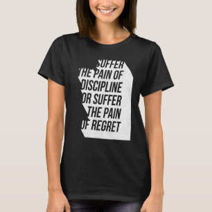 Pain Discipline or Regret Workout Motivational Tra T-Shirt