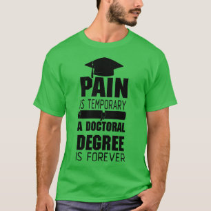 Pain doctoral degree Phd student gift T-Shirt