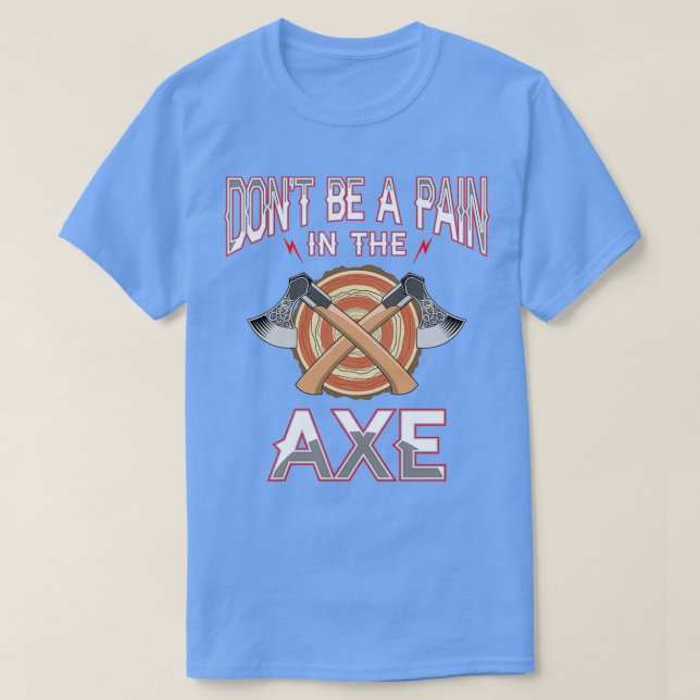 Pain in the Axe Funny Axe Throwing Fans Hatchet Th T-Shirt (Design Front)