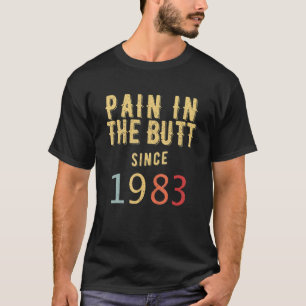 Pain in the Butt Since 1983 T-Shirt