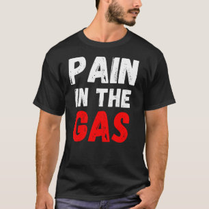 Pain In The Gas T-Shirt