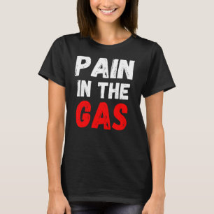 Pain In The Gas T-Shirt