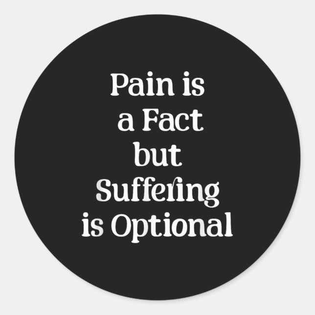 Pain Is A Fact But Suffering Is Optional Motivatio Classic Round Sticker (Front)