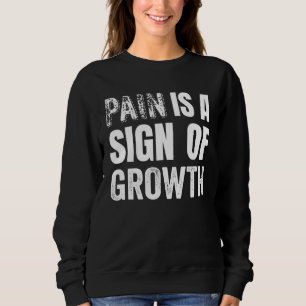 Pain is a Sign of Growth for Fitness Enthusiasts Sweatshirt