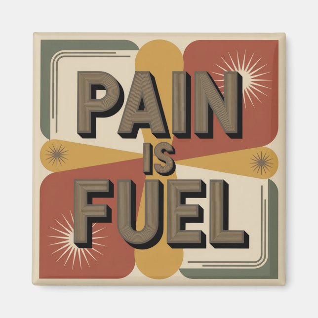 Pain Is Fuel Magnet (Front)