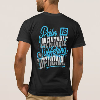 Pain is Inevitable, Suffering is Optional  T-Shirt