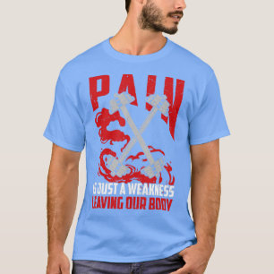 Pain Is Just A Weakness Leaving Our Body Bodybuil T-Shirt