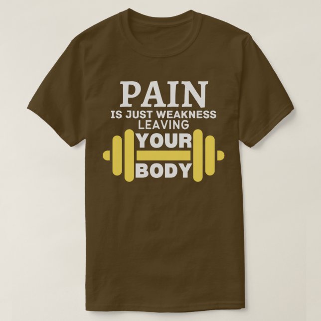 Pain Is Just Weakness Leaving Your Body 2 T-Shirt (Design Front)