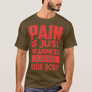 Pain is just weakness leaving your body 3 T-Shirt