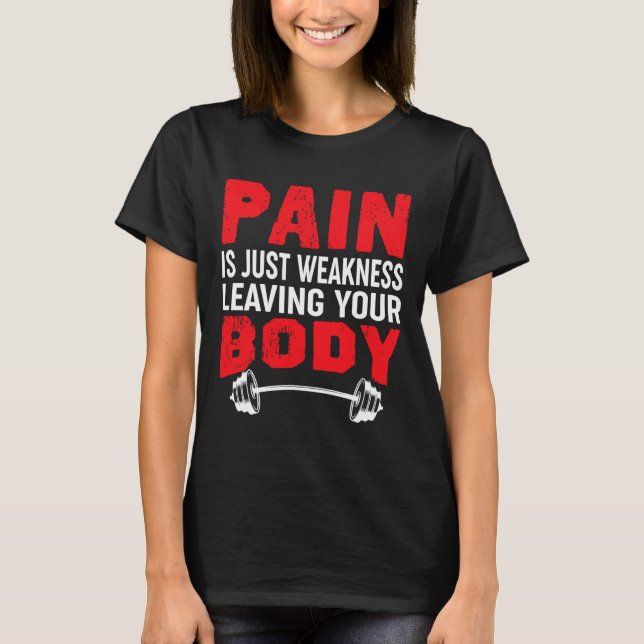 Pain Is Just Weakness Leaving Your Body Bodybuildi T-Shirt (Front)