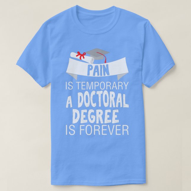 Pain Is Temporary A Doctor Forever T-Shirt (Design Front)