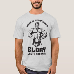 Pain Is Temporary, Glory Is Forever - Bodybuilding T-Shirt