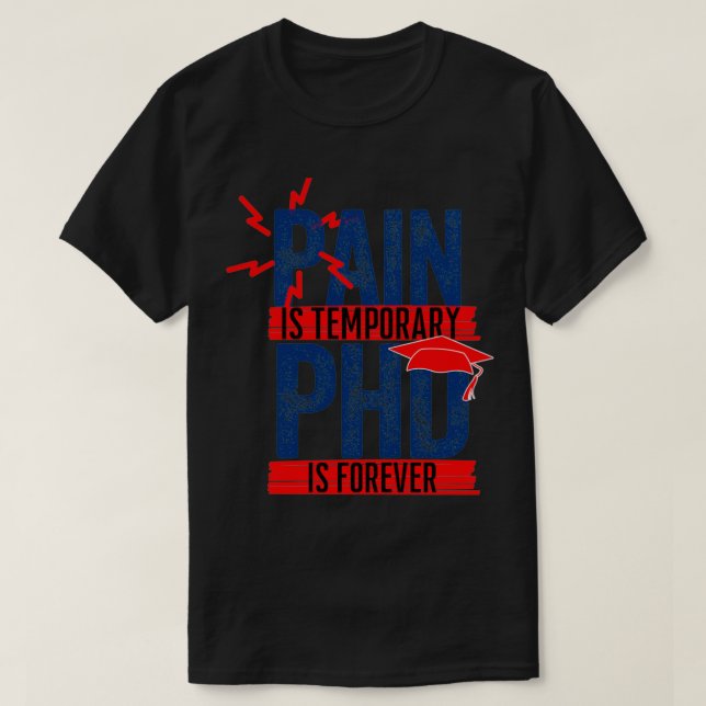 Pain Is Temporary PHD is forever T-Shirt (Design Front)