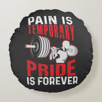 Pain Is Temporary Pride Is Forever Round Cushion