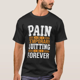 Pain Is Temporary Quitting Is Forever Motivational T-Shirt