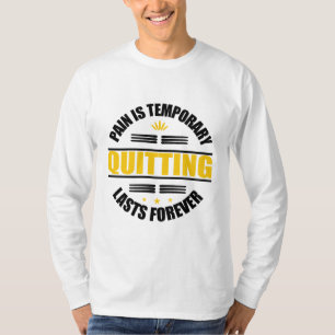 Pain Is Temporary Quitting Lasts Forever T-Shirt