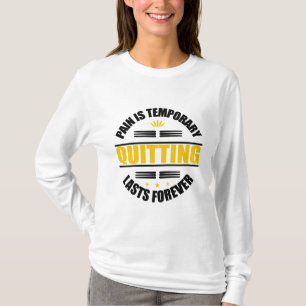 Pain Is Temporary Quitting Lasts Forever T-Shirt