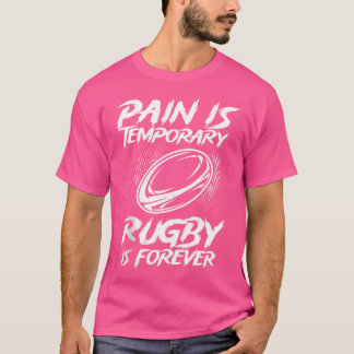 Pain Is Temporary Rugby Is Forever Rugby Player Ru T-Shirt