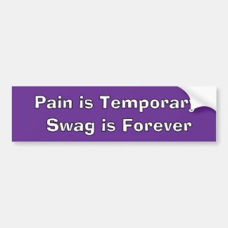 Pain is Temporary Swag is Forever Bumper Sticker