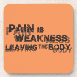Pain Is Weakness Leaving The Body Coaster