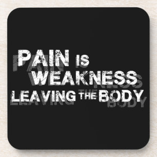 Pain Is Weakness Leaving The Body Coaster