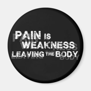 Pain Is Weakness Leaving The Body Magnet
