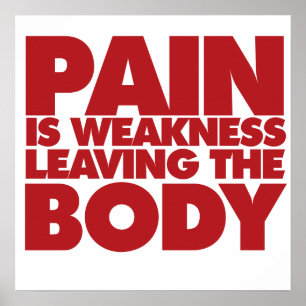 Pain is weakness leaving the body poster