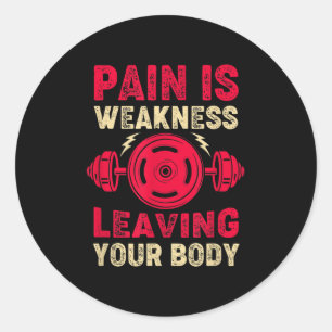 Pain Is Weakness Leaving Your Body & Motivatio Classic Round Sticker